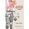 Love Does Not Make Me Gentle or Kind by Chavissa Woods
