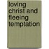 Loving Christ and Fleeing Temptation