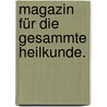 Magazin für die gesammte Heilkunde. door Onbekend