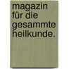 Magazin für die gesammte Heilkunde. by Unknown
