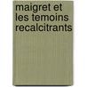 Maigret Et Les Temoins Recalcitrants door Georges Simenon