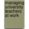 Managing University Teachers At Work by Fauzia Khurshid