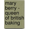Mary Berry - Queen of British Baking door A.S. Dagnell