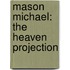 Mason Michael: The Heaven Projection