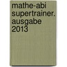 Mathe-Abi Supertrainer. Ausgabe 2013 door Jochen Koppenhöfer