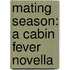 Mating Season: A Cabin Fever Novella