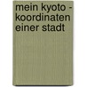 Mein Kyoto - Koordinaten einer Stadt door Monika Marutschke