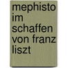 Mephisto im Schaffen von Franz Liszt door Eva Prunner