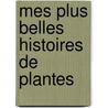 Mes Plus Belles Histoires de Plantes by J.M. Pelt