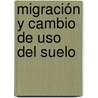 Migración y Cambio de Uso del Suelo by Enrique Martinez Camarillo