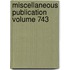 Miscellaneous Publication Volume 743