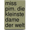 Miss Pim. Die kleinste Dame der Welt door Dagmar Geisler