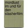 Mordlust im und für den Slasherfilm door Sebastian Schwarz