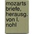 Mozarts Briefe, herausg. von L. Nohl