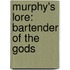 Murphy's Lore: Bartender of the Gods