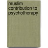 Muslim Contribution To Psychotherapy door Yasmin Farooqi