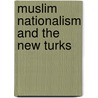 Muslim Nationalism and the New Turks by Jenny B. White