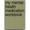 My Mental Health Medication Workbook by Fran Miller