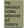 My Revision Notes Edexcel A2 History by Adam Bloomfield