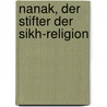 Nanak, der Stifter der Sikh-Religion door Trumpp Ernst