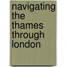 Navigating the Thames Through London door Robert Ludlow