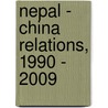 Nepal - China Relations, 1990 - 2009 by Pramod Jaiswal