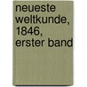 Neueste Weltkunde, 1846, erster Band by H. Malten