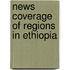 News Coverage of Regions in Ethiopia