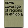 News Coverage of Regions in Ethiopia door Teshome Tafesse