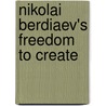 Nikolai Berdiaev's Freedom to Create door Paul Scaringi