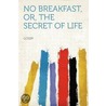 No Breakfast, Or, the Secret of Life door Gossip