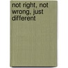 Not Right, Not Wrong, Just Different by Wallace Mitchell