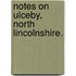 Notes on Ulceby, North Lincolnshire.