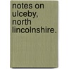 Notes on Ulceby, North Lincolnshire. door William George Dimock Fletcher