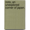 Noto, an unexplored corner of Japan. by Percival Lowell