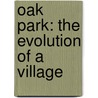 Oak Park: The Evolution Of A Village door David M. Sokol