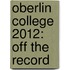 Oberlin College 2012: Off the Record