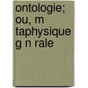 Ontologie; Ou, M Taphysique G N Rale door D. Sir Mercier