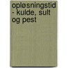 Opløsningstid - Kulde, Sult og Pest door Per Ullidtz