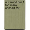 Our World Bre 1 Too Many Animals Rdr by Shin