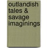 Outlandish Tales & Savage Imaginings door Semyon White