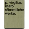 P. Virgilius Maro Sämmtliche Werke. door Virgil