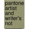 Pantone Artist and Writer's Not by Pantone Llc Pantone Llc