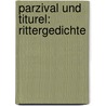Parzival und Titurel: Rittergedichte by Von Eschenbach Wolfram