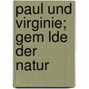 Paul Und Virginie; Gem Lde Der Natur door Henri Bernardin de Saint-Pierre