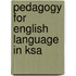 Pedagogy For English Language In Ksa