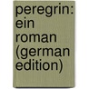 Peregrin: Ein Roman (German Edition) door Hahn-Hahn Ida