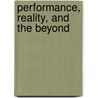 Performance, Reality, And The Beyond by Milan Zvada