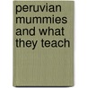 Peruvian Mummies and What They Teach by Charles W. (Charles Williams) Mead