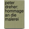 Peter Dreher: Hommage an die Malerei door Peter Dreher